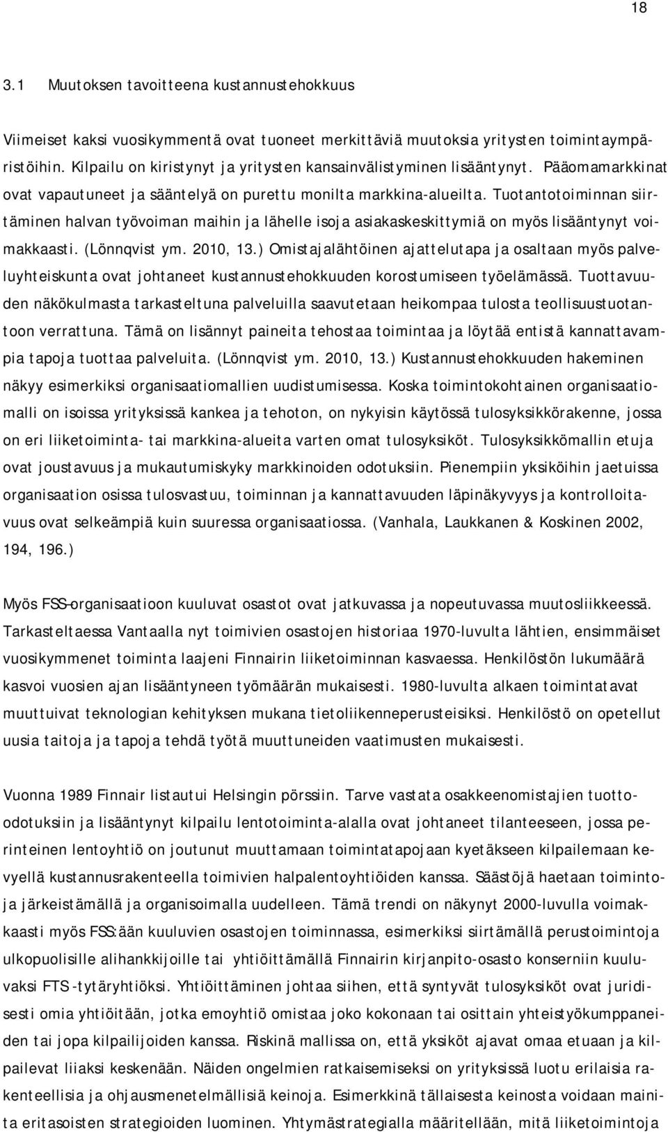 Tuotantotoiminnan siirtäminen halvan työvoiman maihin ja lähelle isoja asiakaskeskittymiä on myös lisääntynyt voimakkaasti. (Lönnqvist ym. 2010, 13.