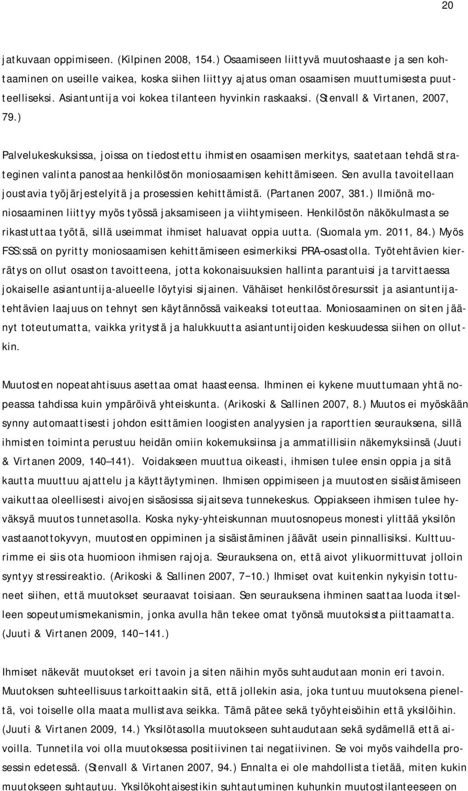 ) Palvelukeskuksissa, joissa on tiedostettu ihmisten osaamisen merkitys, saatetaan tehdä strateginen valinta panostaa henkilöstön moniosaamisen kehittämiseen.