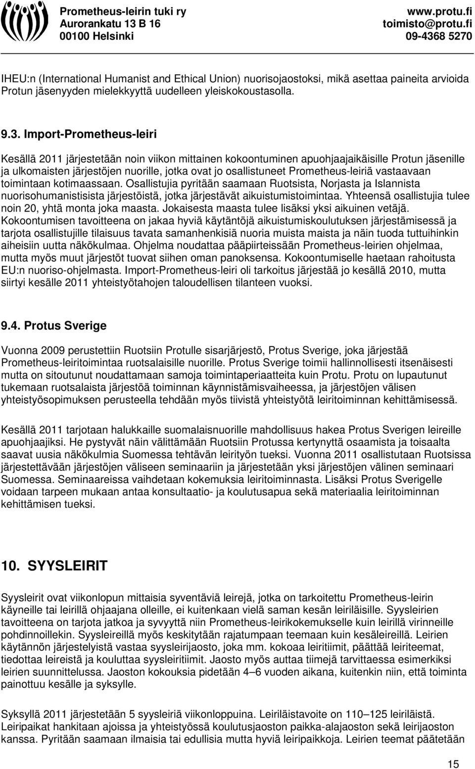 Prometheus-leiriä vastaavaan toimintaan kotimaassaan. Osallistujia pyritään saamaan Ruotsista, Norjasta ja Islannista nuorisohumanistisista järjestöistä, jotka järjestävät aikuistumistoimintaa.