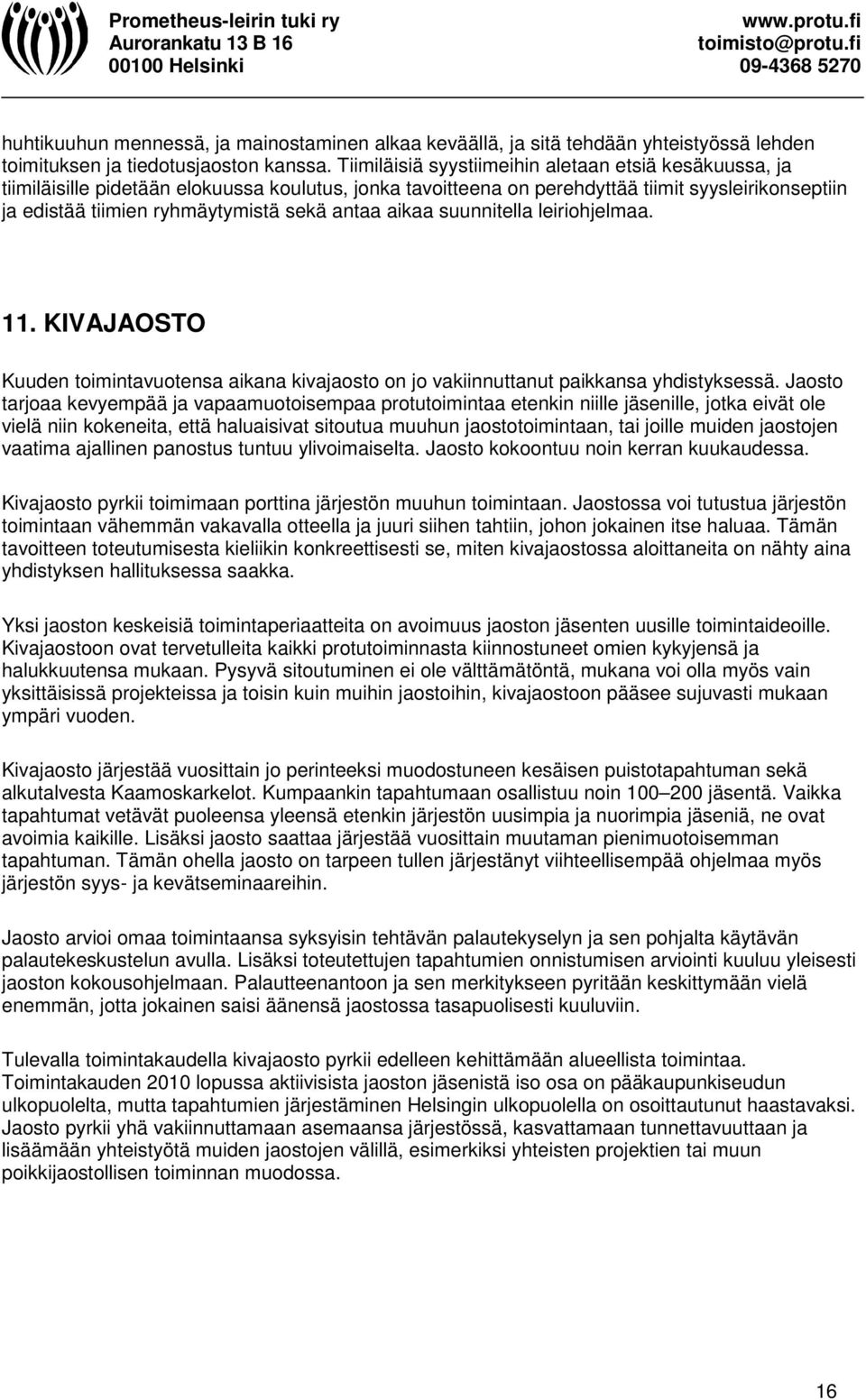 antaa aikaa suunnitella leiriohjelmaa. 11. KIVAJAOSTO Kuuden toimintavuotensa aikana kivajaosto on jo vakiinnuttanut paikkansa yhdistyksessä.