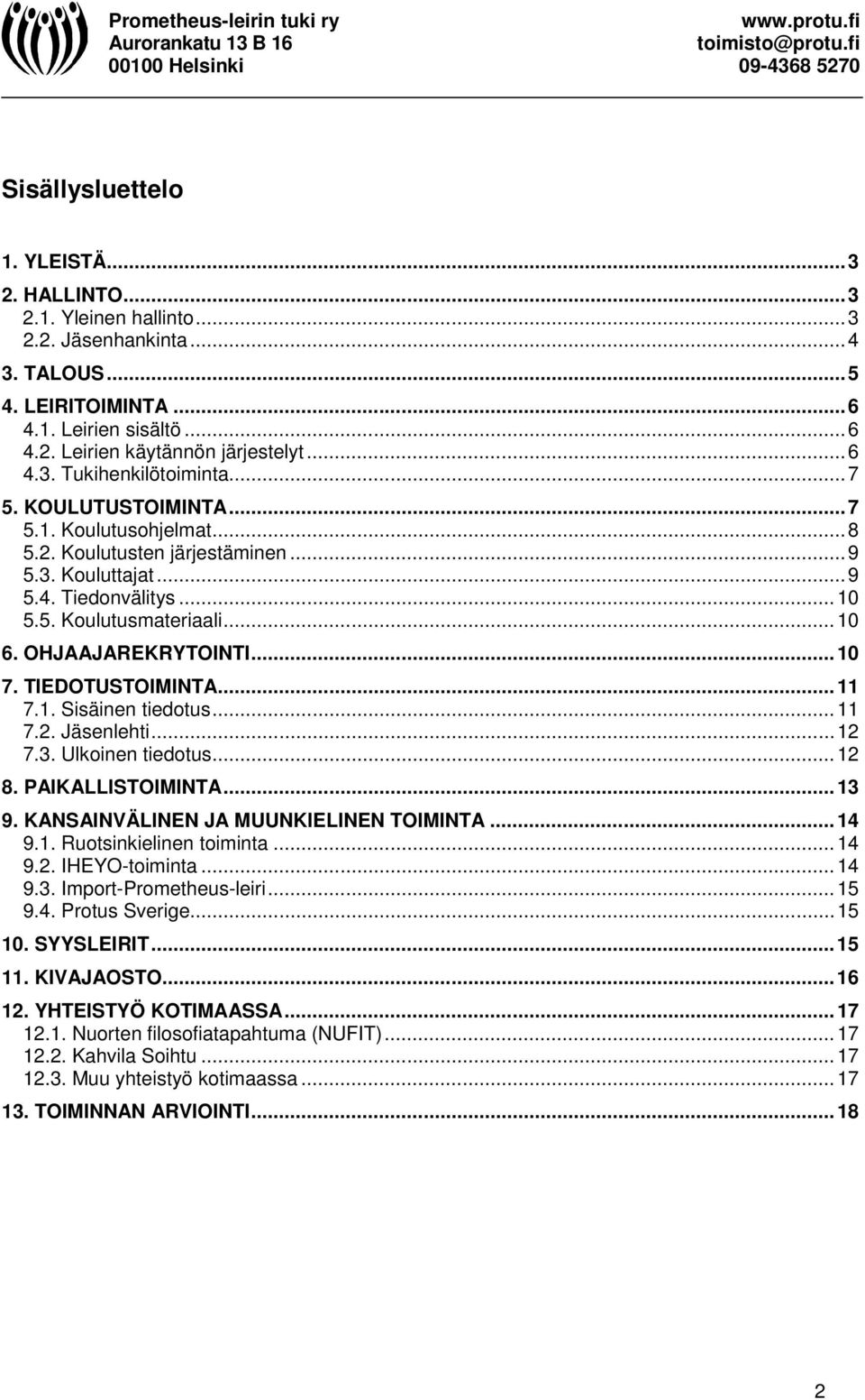 OHJAAJAREKRYTOINTI... 10 7. TIEDOTUSTOIMINTA... 11 7.1. Sisäinen tiedotus... 11 7.2. Jäsenlehti... 12 7.3. Ulkoinen tiedotus... 12 8. PAIKALLISTOIMINTA... 13 9.