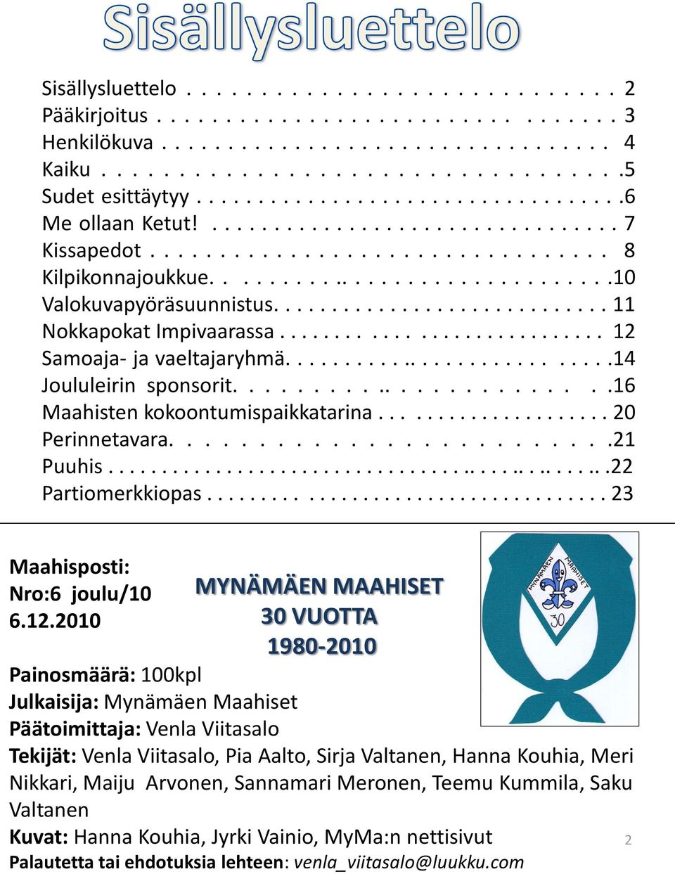 ............................ 11 Nokkapokat Impivaarassa............................. 12 Samoaja- ja vaeltajaryhmä............................14 Joululeirin sponsorit.