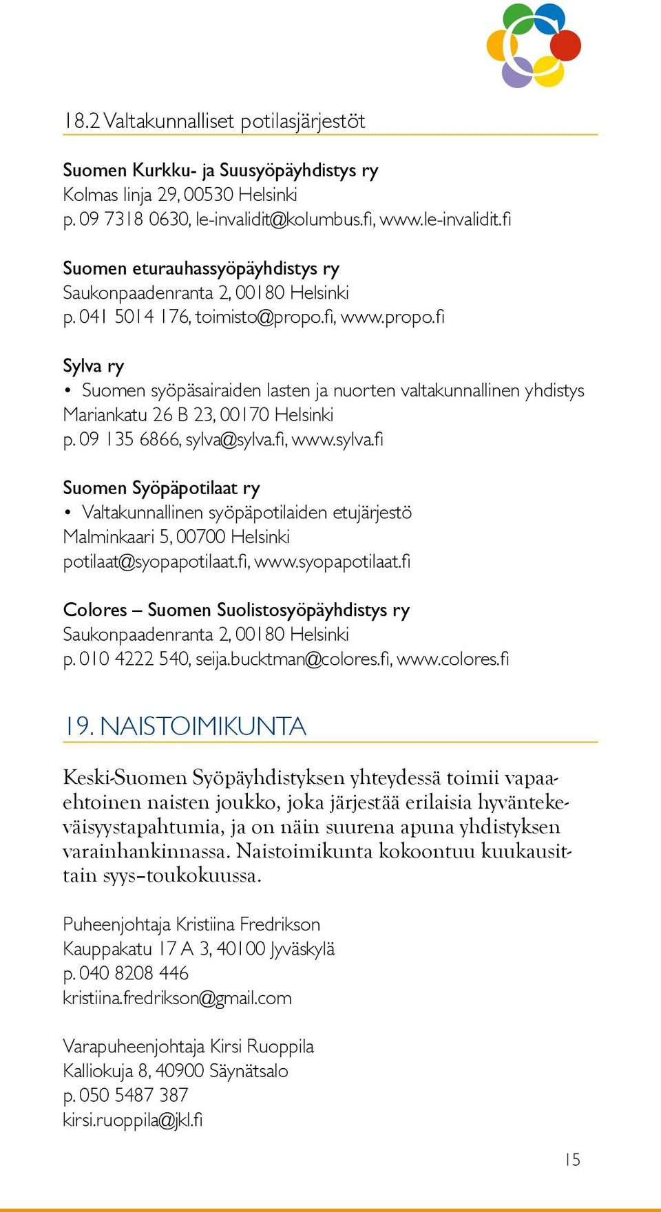 fi, www.propo.fi Sylva ry Suomen syöpäsairaiden lasten ja nuorten valtakunnallinen yhdistys Mariankatu 26 B 23, 00170 Helsinki p. 09 135 6866, sylva@