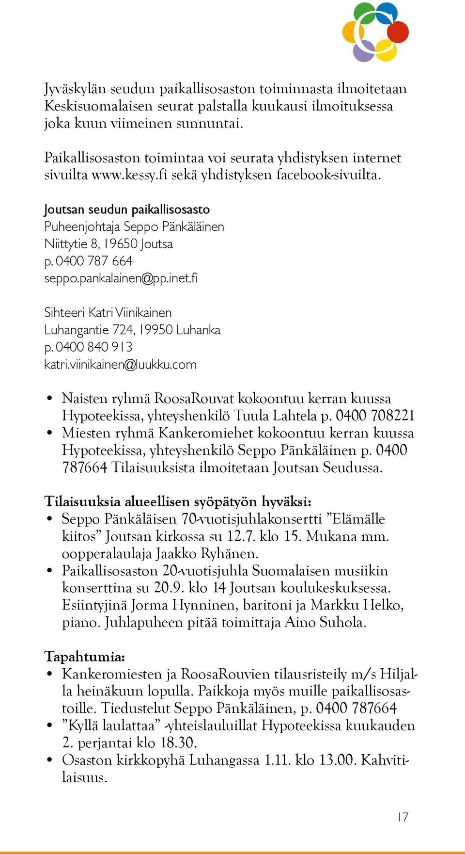 Joutsan seudun paikallisosasto Puheenjohtaja Seppo Pänkäläinen Niittytie 8, 19650 Joutsa p. 0400 787 664 seppo.pankalainen@pp.inet.fi Sihteeri Katri Viinikainen Luhangantie 724, 19950 Luhanka p.