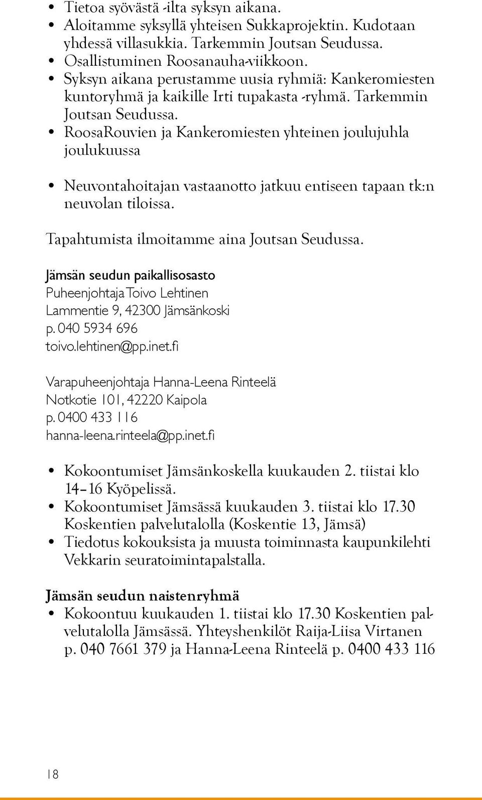 RoosaRouvien ja Kankeromiesten yhteinen joulujuhla joulukuussa Neuvontahoitajan vastaanotto jatkuu entiseen tapaan tk:n neuvolan tiloissa. Tapahtumista ilmoitamme aina Joutsan Seudussa.