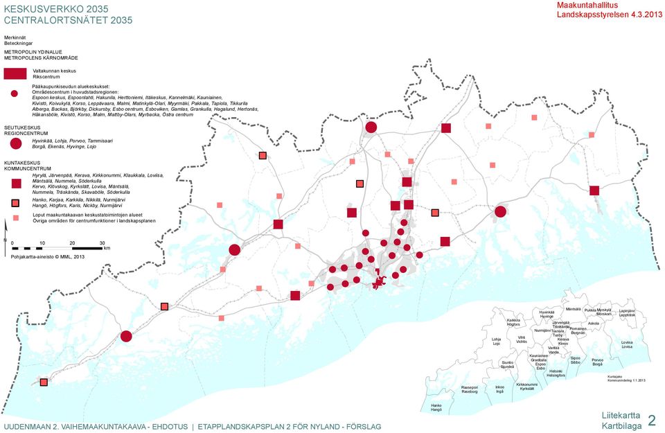 keskus, Espoonlahti, Hakunila, Herttoniemi, Itäkeskus, Kannelmäki, Kauniainen, Kivistö, Koivukylä, Korso, Leppävaara, Malmi, Matinkylä-Olari, Myyrmäki, Pakkala, Tapiola, Tikkurila Alberga, Backas,