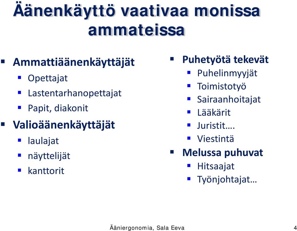 kanttorit Puhetyötä tekevät Puhelinmyyjät Toimistotyö Sairaanhoitajat Lääkärit