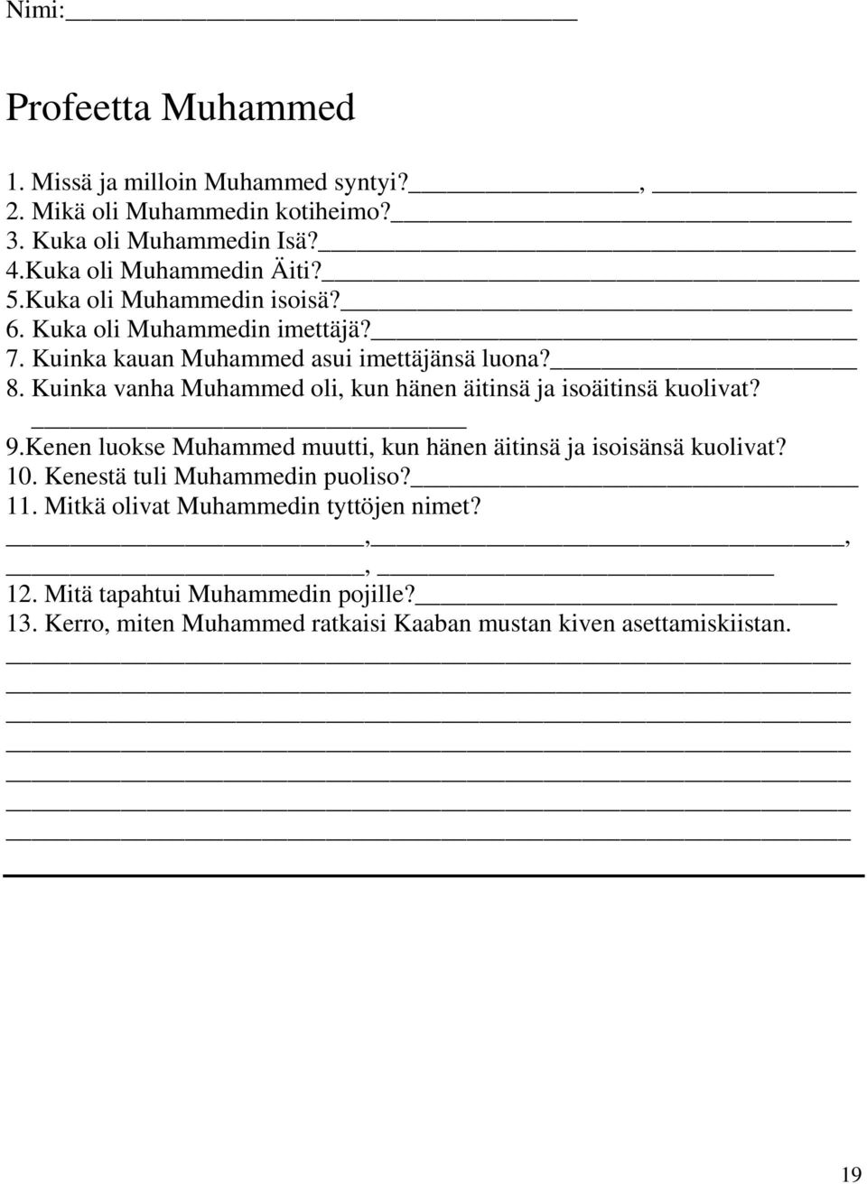 Kuinka vanha Muhammed oli, kun hänen äitinsä ja isoäitinsä kuolivat? 9.Kenen luokse Muhammed muutti, kun hänen äitinsä ja isoisänsä kuolivat? 10.