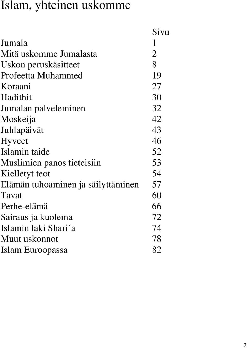 Islamin taide 52 Muslimien panos tieteisiin 53 Kielletyt teot 54 Elämän tuhoaminen ja säilyttäminen