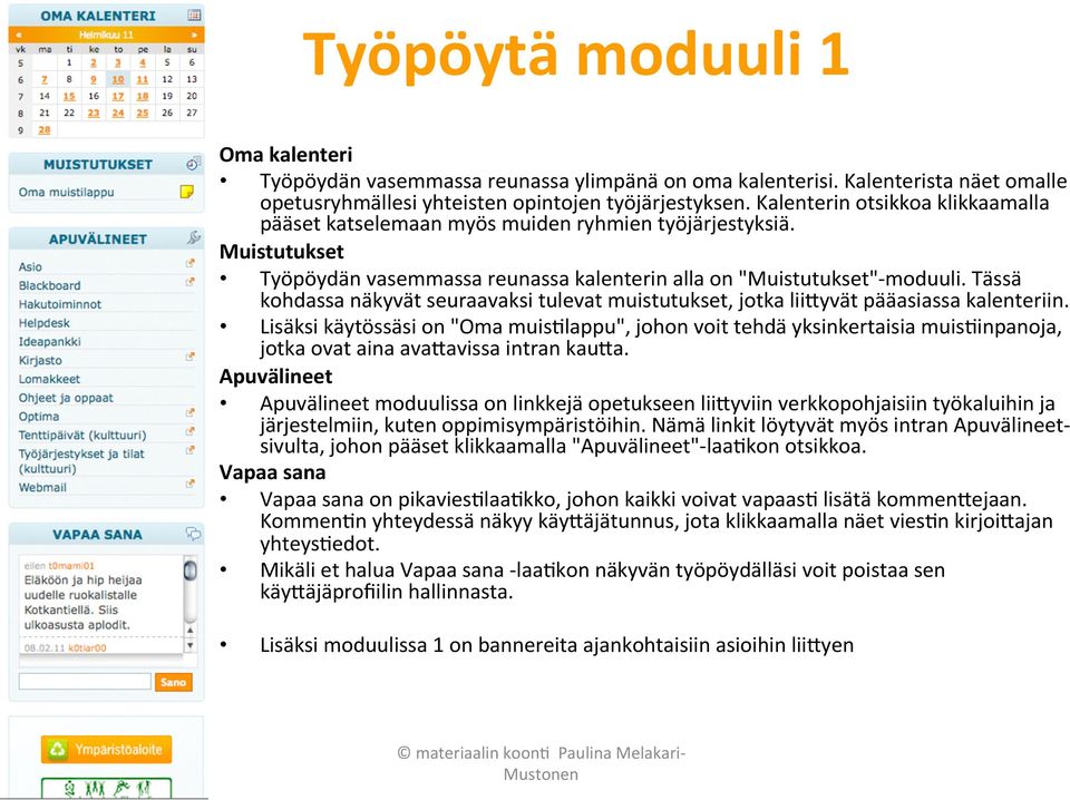 Tässä kohdassa näkyvät seuraavaksi tulevat muistutukset, jotka lii(yvät pääasiassa kalenteriin.