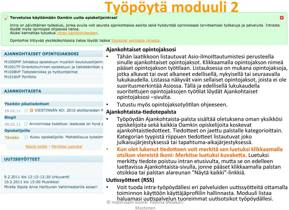 Listassa näkyvät vain sellaiset opintojaksot, joista ei ole suoritusmerkintää Asiossa. Tällä ja edellisellä lukukaudella suorite(ujen opintojaksojen työ9lat löydät Ajankohtaiset opintojaksosi sivulta.