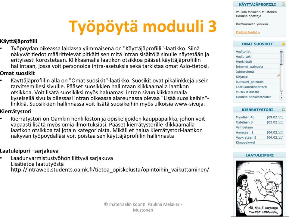 Klikkaamalla laa9kon otsikkoa pääset käy(äjäprofiilin hallintaan, jossa voit personoida intra- asetuksia sekä tarkistaa omat Asio- 9etosi.