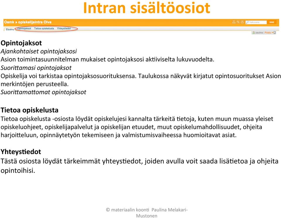 Suori1ama1omat opintojaksot Tietoa opiskelusta Tietoa opiskelusta - osiosta löydät opiskelujesi kannalta tärkeitä 9etoja, kuten muun muassa yleiset opiskeluohjeet, opiskelijapalvelut