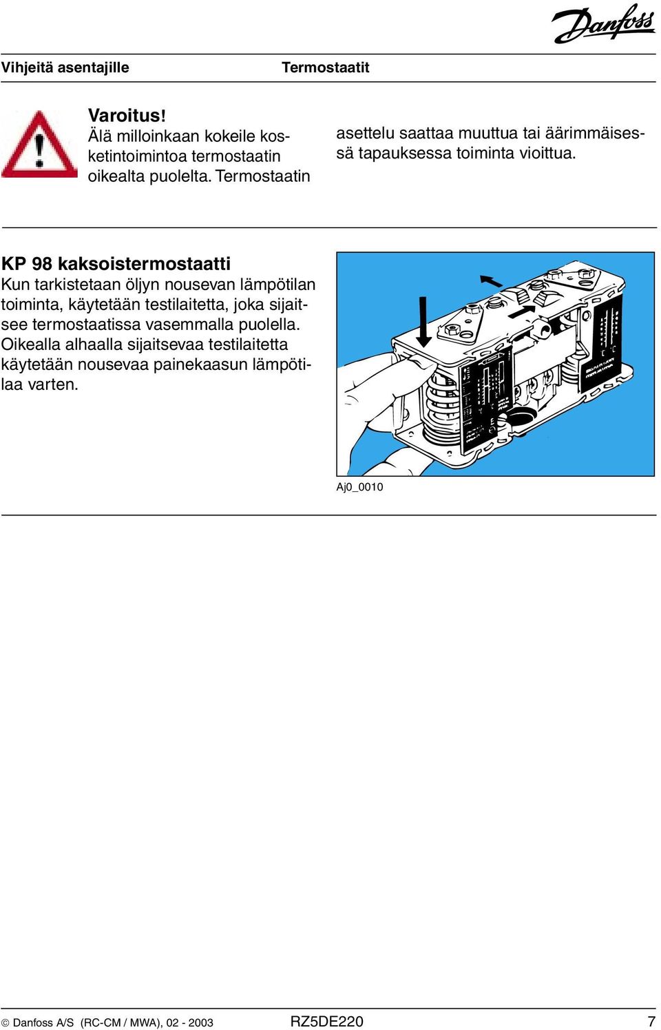 KP 98 kaksoistermostaatti Kun tarkistetaan öljyn nousevan lämpötilan toiminta, käytetään testilaitetta, joka sijaitsee