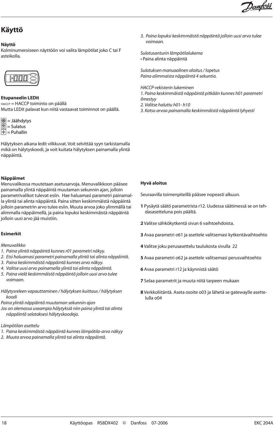 Etupaneelin LEDit HACCP = HACCP toiminto on päällä Mutta LEDit palavat kun niitä vastaavat toiminnot on päällä. HACCP-rekisterin lukeminen 1.