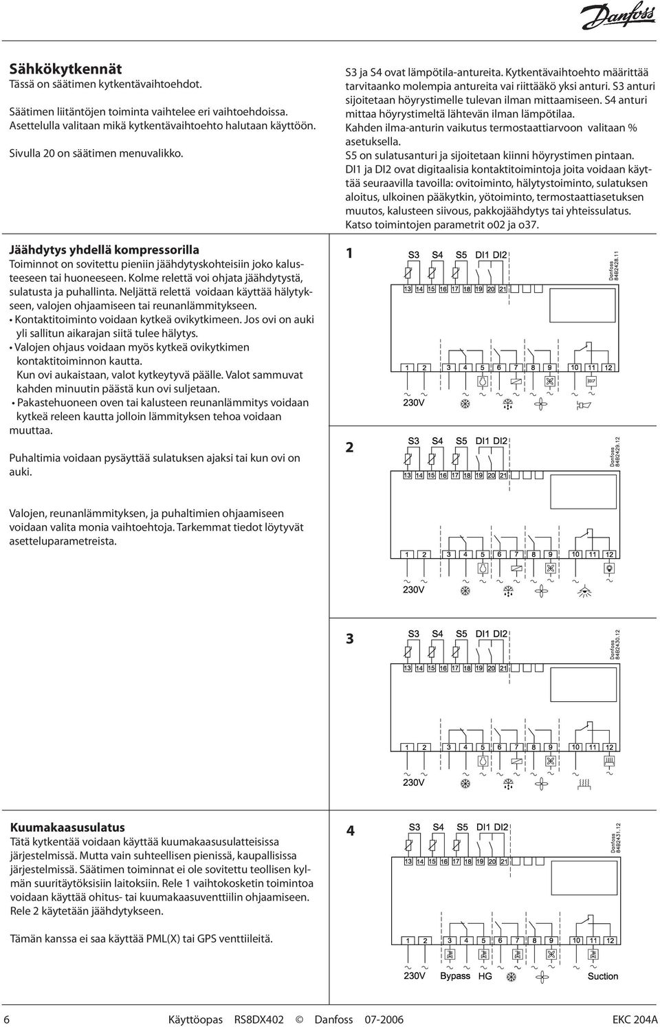 Kolme relettä voi ohjata jäähdytystä, sulatusta ja puhallinta. Neljättä relettä voidaan käyttää hälytykseen, valojen ohjaamiseen tai reunanlämmitykseen. Kontaktitoiminto voidaan kytkeä ovikytkimeen.