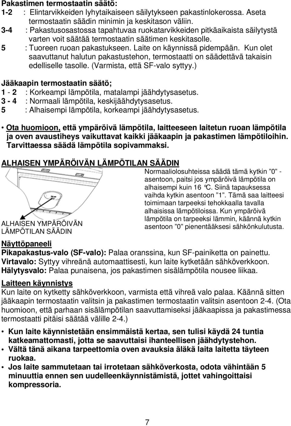 Kun olet saavuttanut halutun pakastustehon, termostaatti on säädettävä takaisin edelliselle tasolle. (Varmista, että SF-valo syttyy.