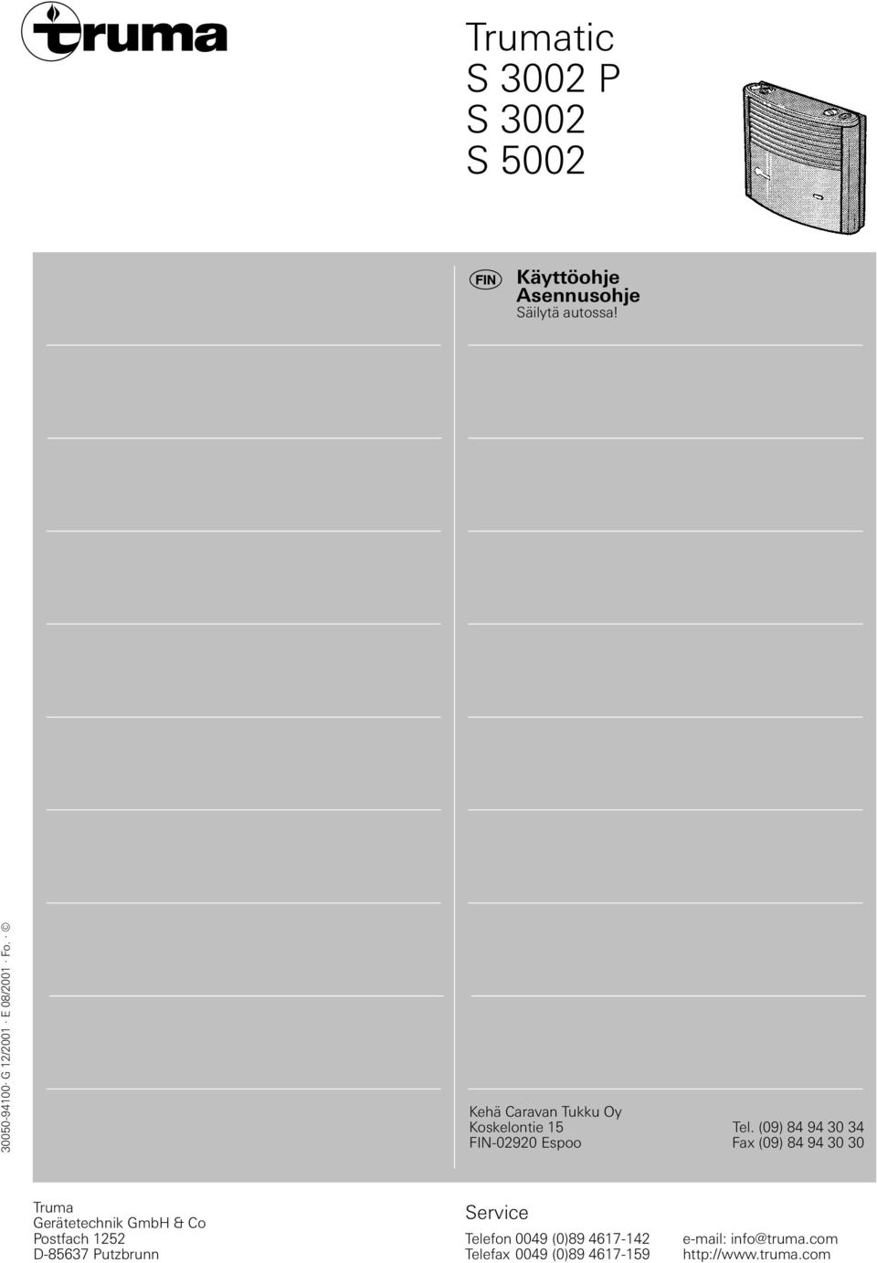 34 FIN-02920 Espoo Fax (09) 84 94 30 30 Truma Gerätetechnik GmbH & Co Postfach 1252 D-85637