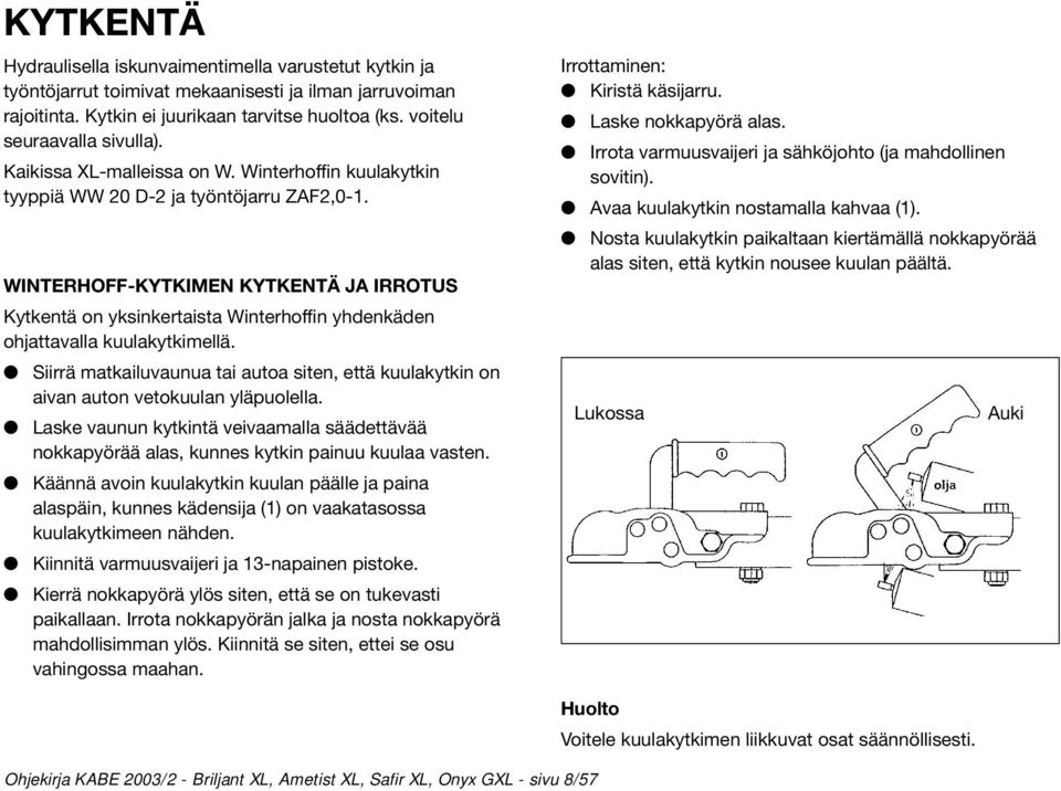 WINTERHOFF-KYTKIMEN KYTKENTÄ JA IRROTUS Kytkentä on yksinkertaista Winterhoffin yhdenkäden ohjattavalla kuulakytkimellä.