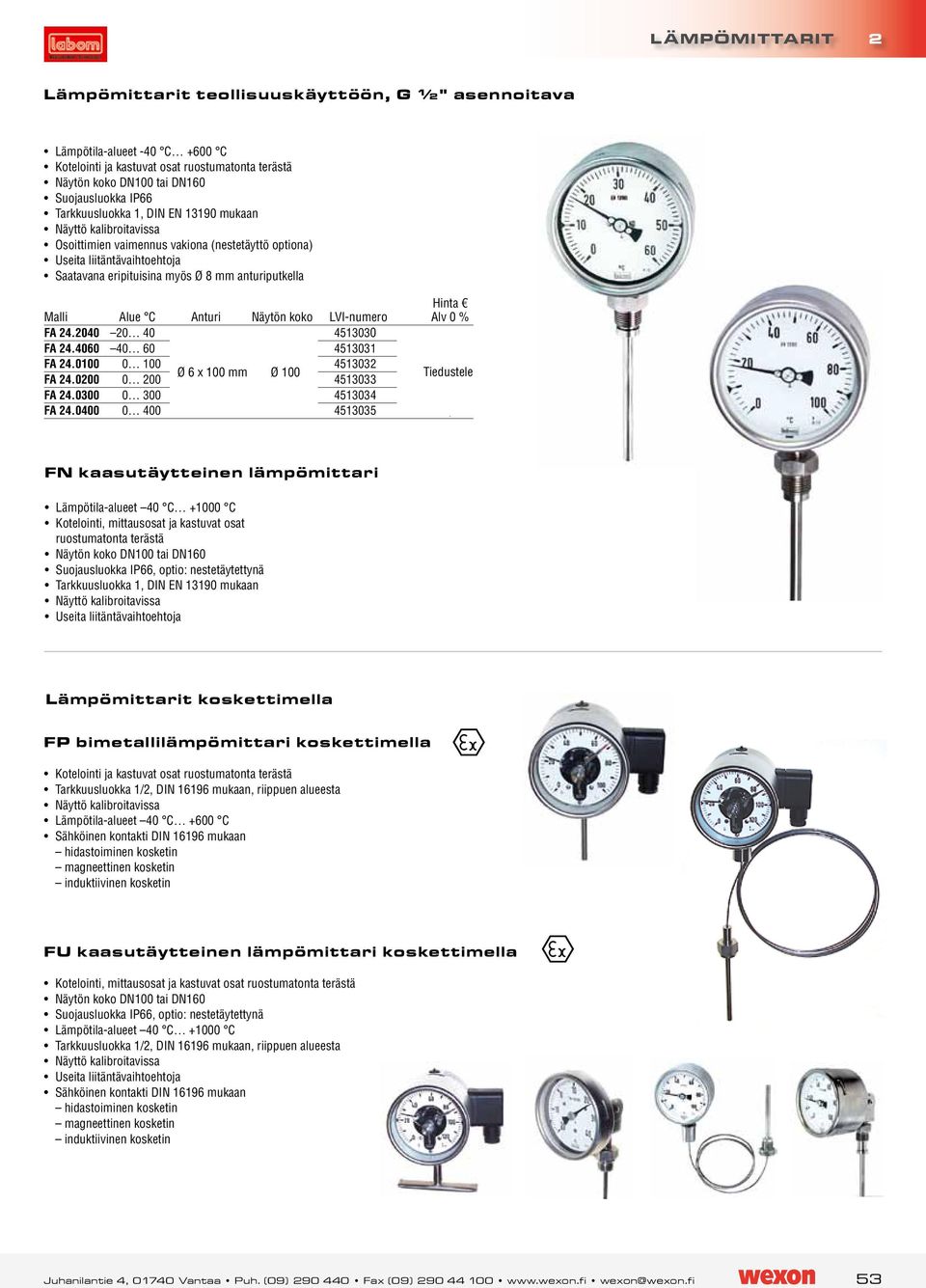 Anturi Näytön koko LVI-numero FA 24.2040 20 40 4513030, FA 24.4060 40 60 4513031, FA 24.0100 0 100 4513032, Ø 6 x 100 mm Ø 100 Tiedustele FA 24.0200 0 200 4513033, FA 24.0300 0 300 4513034, FA 24.