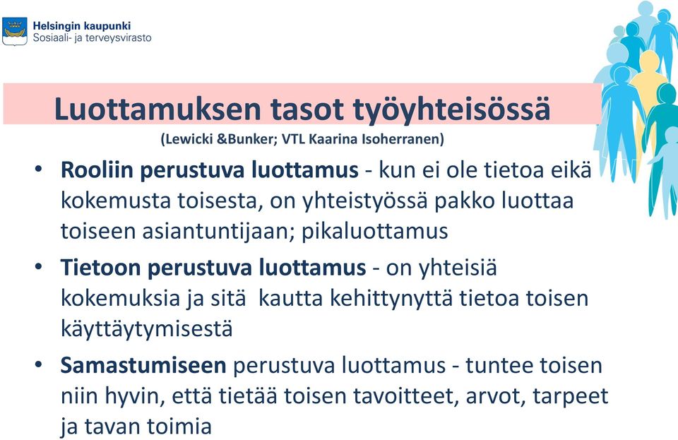 perustuva luottamus - on yhteisiä kokemuksia ja sitä kautta kehittynyttä tietoa toisen käyttäytymisestä