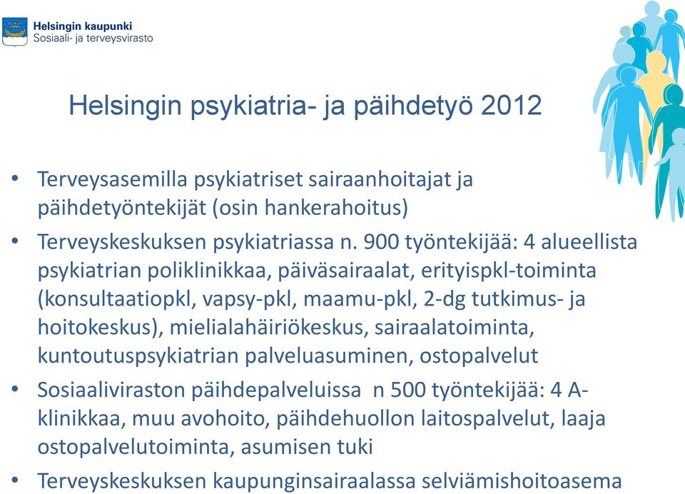 hoitokeskus), mielialahäiriökeskus, sairaalatoiminta, kuntoutuspsykiatrian palveluasuminen, ostopalvelut Sosiaaliviraston päihdepalveluissa n 500