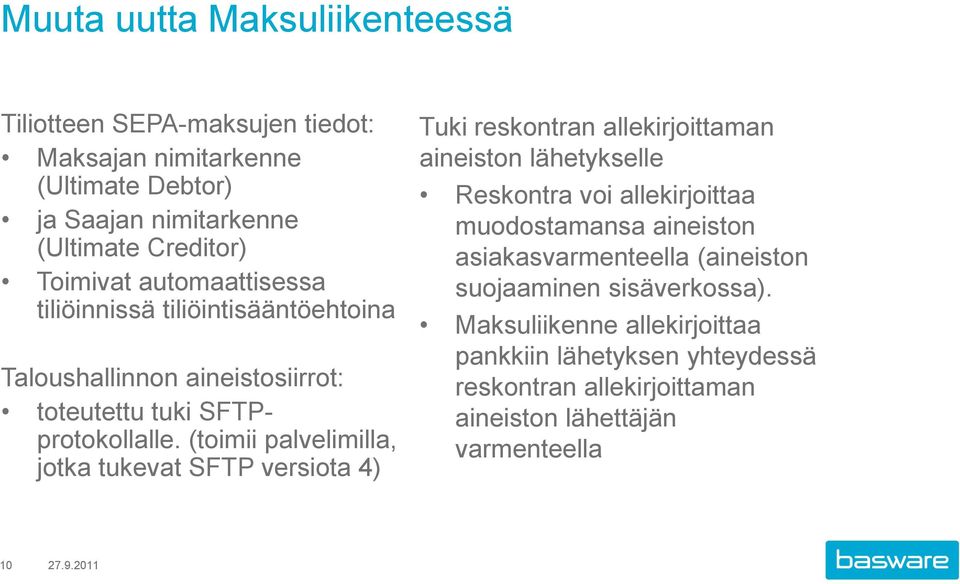 (toimii palvelimilla, jotka tukevat SFTP versiota 4) Tuki reskontran allekirjoittaman aineiston lähetykselle Reskontra voi allekirjoittaa muodostamansa