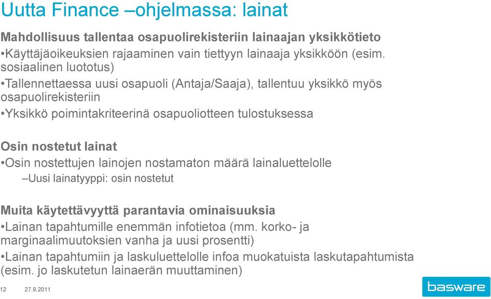 nostetut lainat Osin nostettujen lainojen nostamaton määrä lainaluettelolle Uusi lainatyyppi: osin nostetut Muita käytettävyyttä parantavia ominaisuuksia Lainan tapahtumille