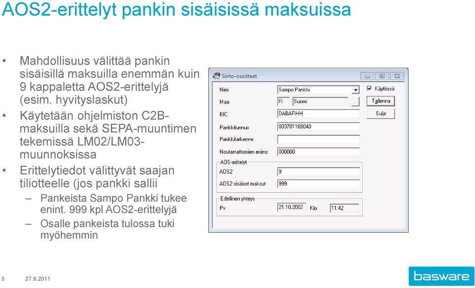 hyvityslaskut) Käytetään ohjelmiston C2Bmaksuilla sekä SEPA-muuntimen tekemissä LM02/LM03-