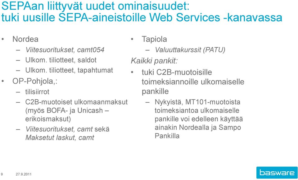 tiliotteet, tapahtumat OP-Pohjola,: tilisiirrot C2B-muotoiset ulkomaanmaksut (myös BOFA- ja Unicash erikoismaksut) Viitesuoritukset, camt