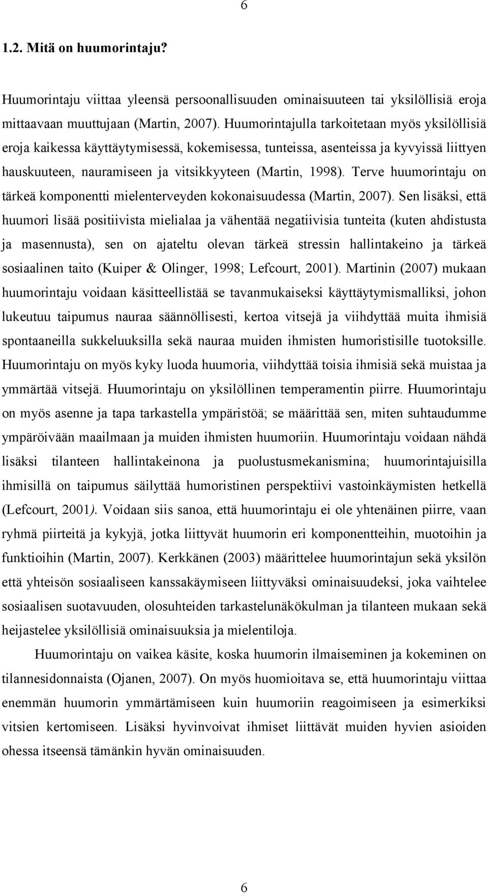 Terve huumorintaju on tärkeä komponentti mielenterveyden kokonaisuudessa (Martin, 2007).