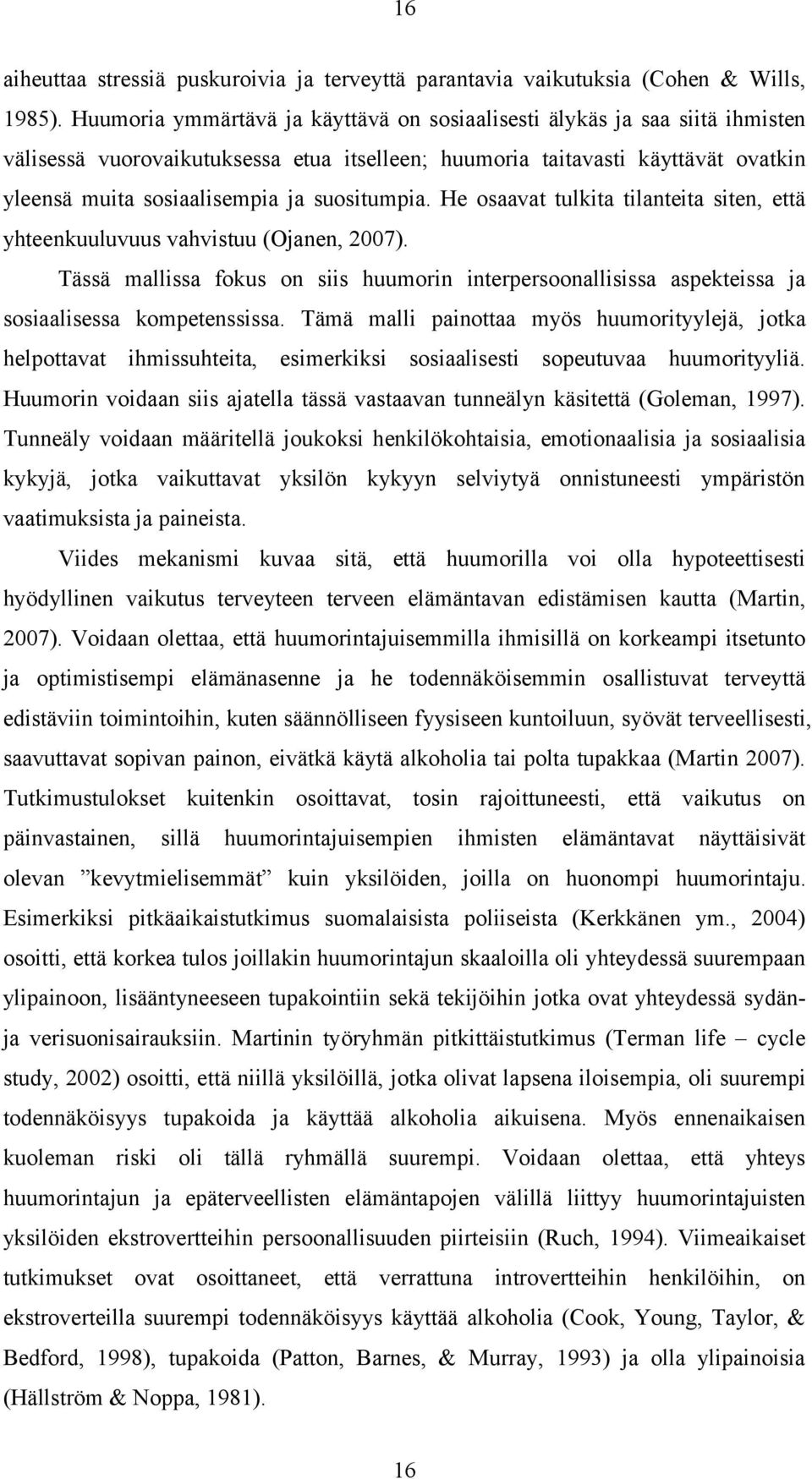 suositumpia. He osaavat tulkita tilanteita siten, että yhteenkuuluvuus vahvistuu (Ojanen, 2007).