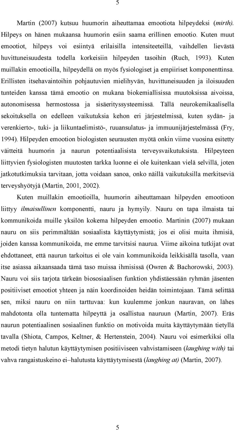 Kuten muillakin emootioilla, hilpeydellä on myös fysiologiset ja empiiriset komponenttinsa.