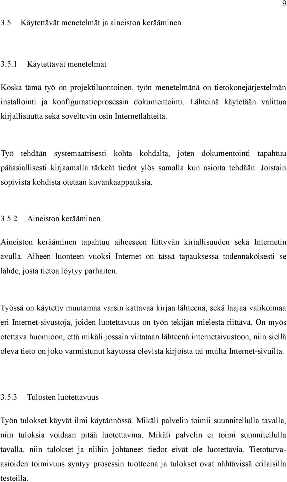 Työ tehdään systemaattisesti kohta kohdalta, joten dokumentointi tapahtuu pääasiallisesti kirjaamalla tärkeät tiedot ylös samalla kun asioita tehdään.