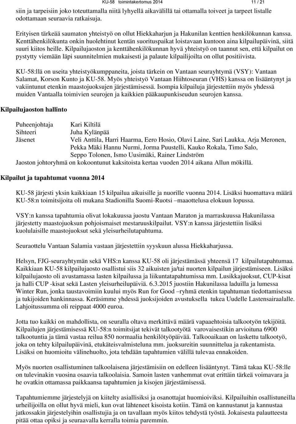 Kenttähenkilökunta onkin huolehtinut kentän suorituspaikat loistavaan kuntoon aina kilpailupäivinä, siitä suuri kiitos heille.