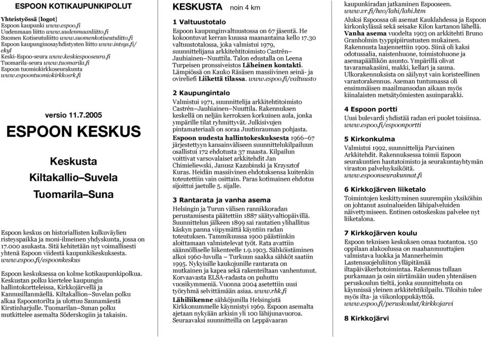 fi versio 11.7.2005 ESPOON KESKUS Keskusta Kiltakallio Suvela Tuomarila Suna Espoon keskus on historiallisten kulkuväylien risteyspaikka ja moni-ilmeinen yhdyskunta, jossa on 17.000 asukasta.