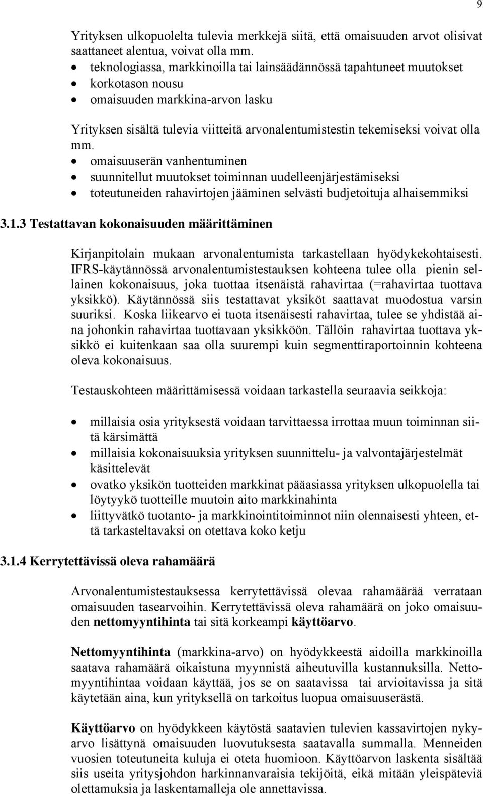 mm. omaisuuserän vanhentuminen suunnitellut muutokset toiminnan uudelleenjärjestämiseksi toteutuneiden rahavirtojen jääminen selvästi budjetoituja alhaisemmiksi 3.1.