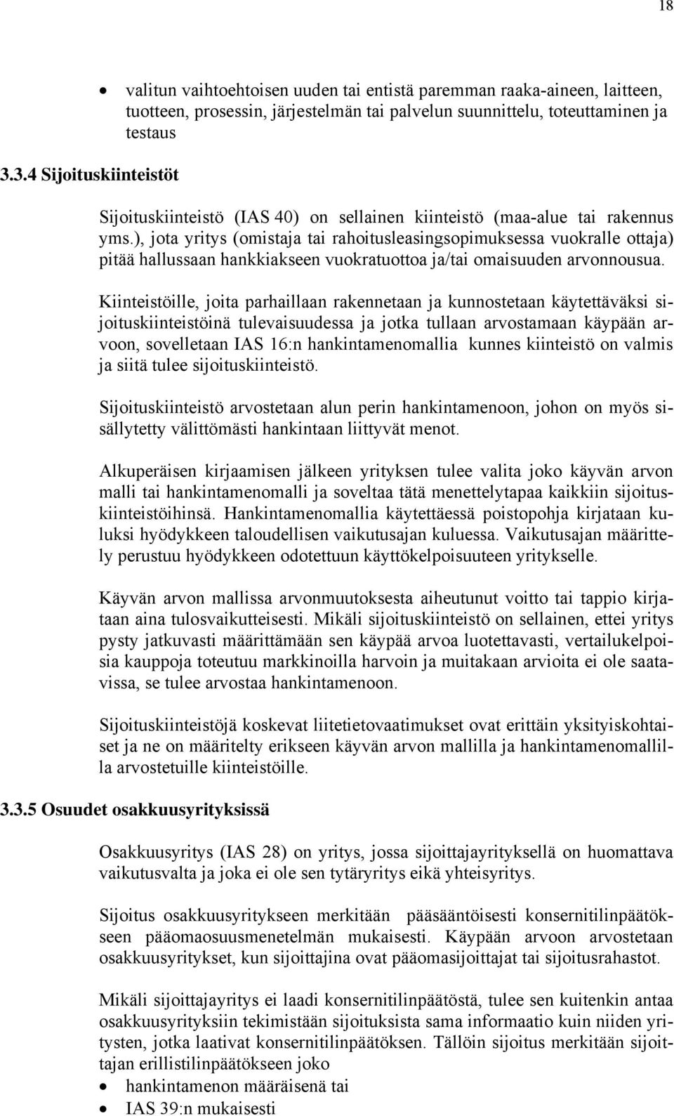 ), jota yritys (omistaja tai rahoitusleasingsopimuksessa vuokralle ottaja) pitää hallussaan hankkiakseen vuokratuottoa ja/tai omaisuuden arvonnousua.