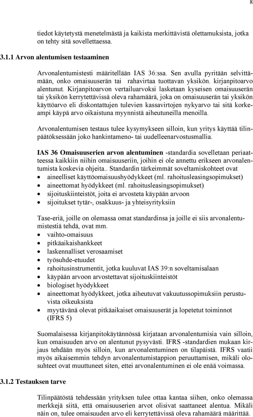 Kirjanpitoarvon vertailuarvoksi lasketaan kyseisen omaisuuserän tai yksikön kerrytettävissä oleva rahamäärä, joka on omaisuuserän tai yksikön käyttöarvo eli diskontattujen tulevien kassavirtojen