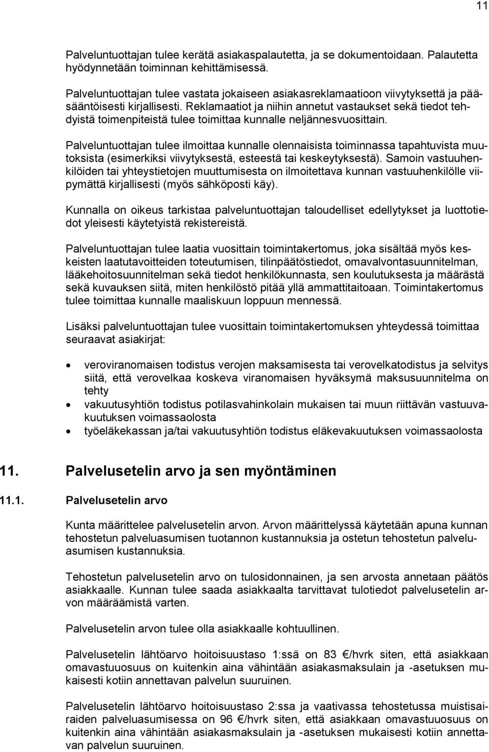 Reklamaatiot ja niihin annetut vastaukset sekä tiedot tehdyistä toimenpiteistä tulee toimittaa kunnalle neljännesvuosittain.