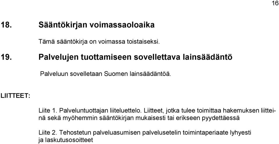 LIITTEET: Liite 1. Palveluntuottajan liiteluettelo.