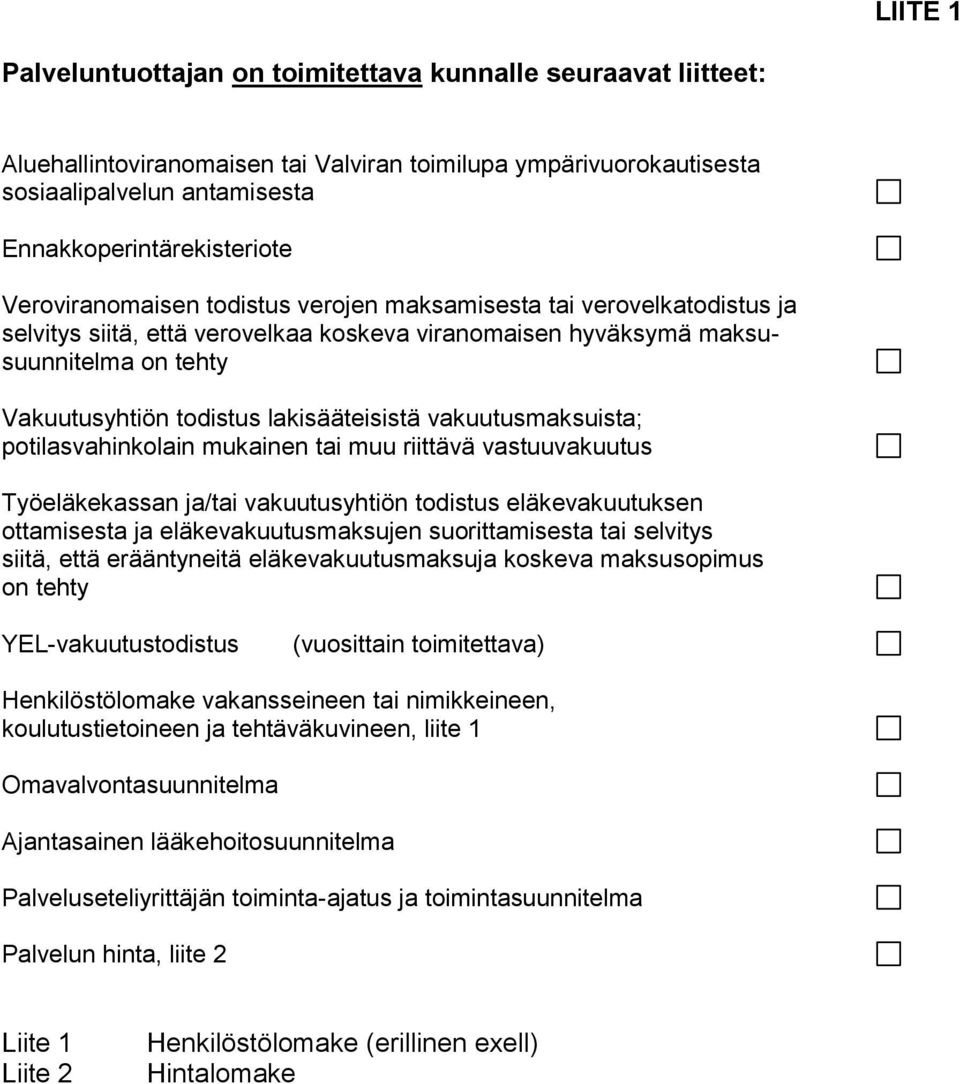 lakisääteisistä vakuutusmaksuista; potilasvahinkolain mukainen tai muu riittävä vastuuvakuutus Työeläkekassan ja/tai vakuutusyhtiön todistus eläkevakuutuksen ottamisesta ja eläkevakuutusmaksujen