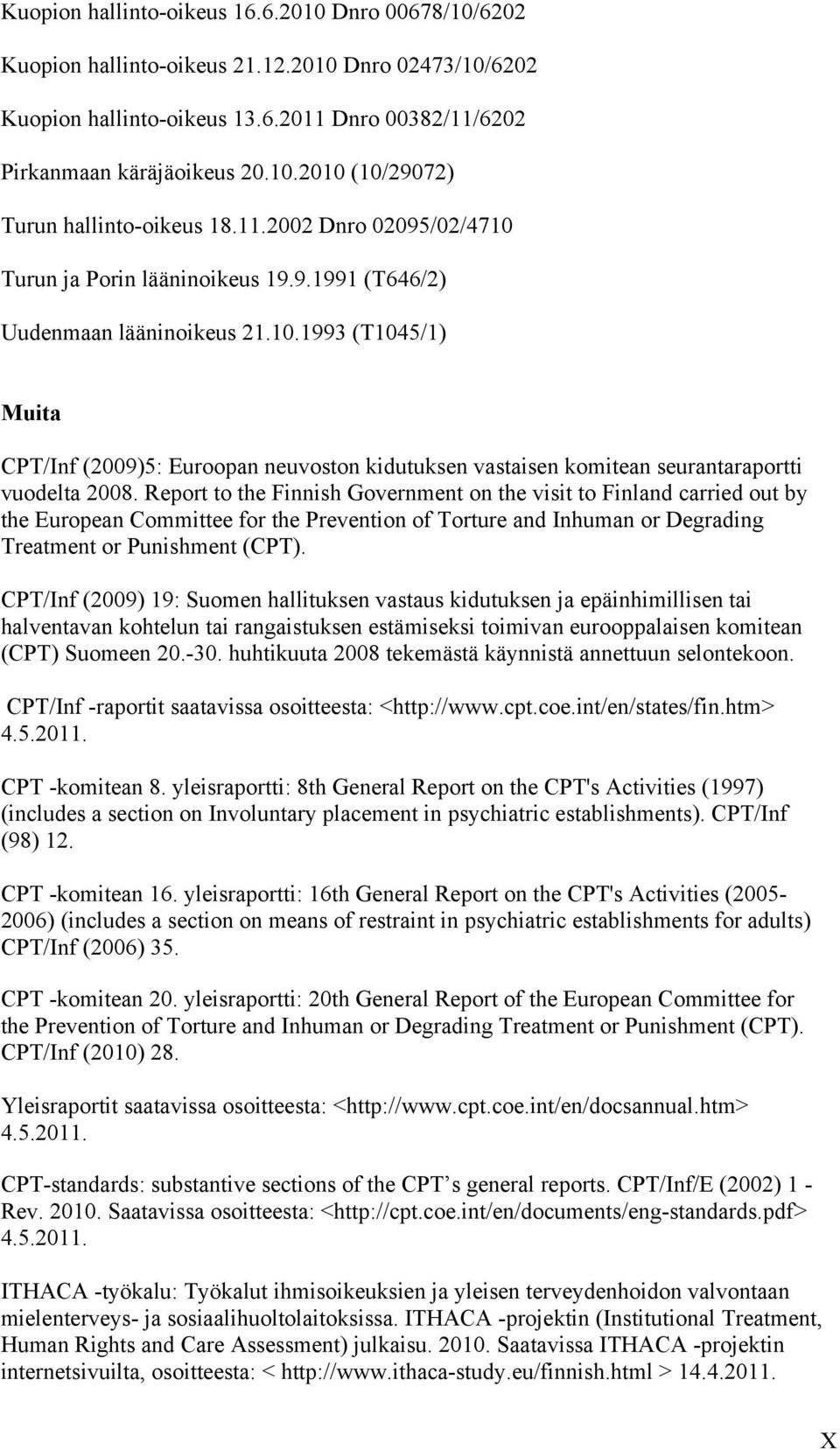 Report to the Finnish Government on the visit to Finland carried out by the European Committee for the Prevention of Torture and Inhuman or Degrading Treatment or Punishment (CPT).
