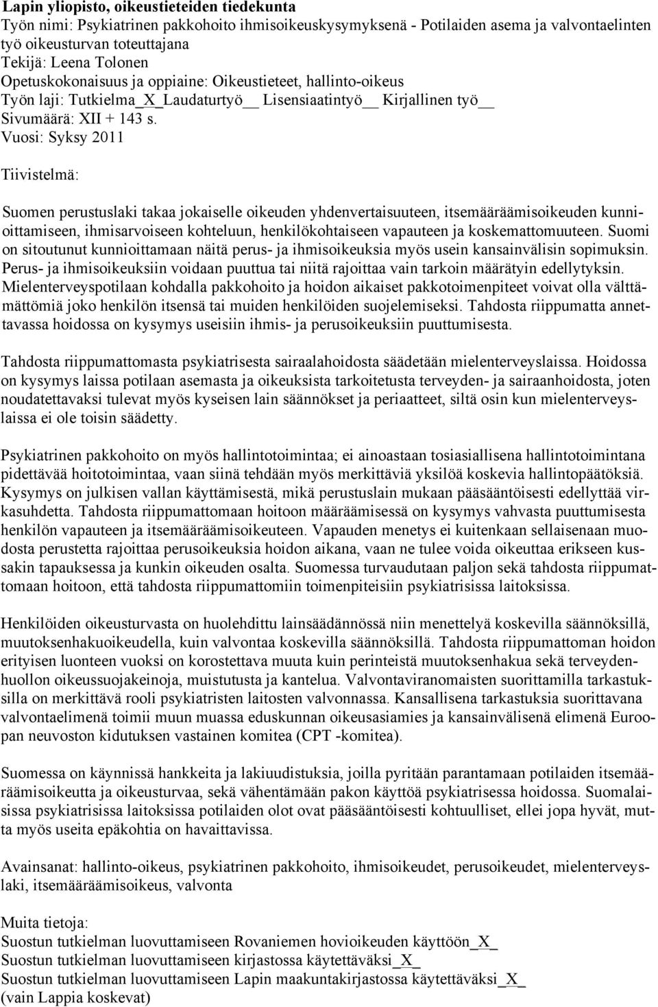 Vuosi: Syksy 2011 Tiivistelmä: Suomen perustuslaki takaa jokaiselle oikeuden yhdenvertaisuuteen, itsemääräämisoikeuden kunnioittamiseen, ihmisarvoiseen kohteluun, henkilökohtaiseen vapauteen ja