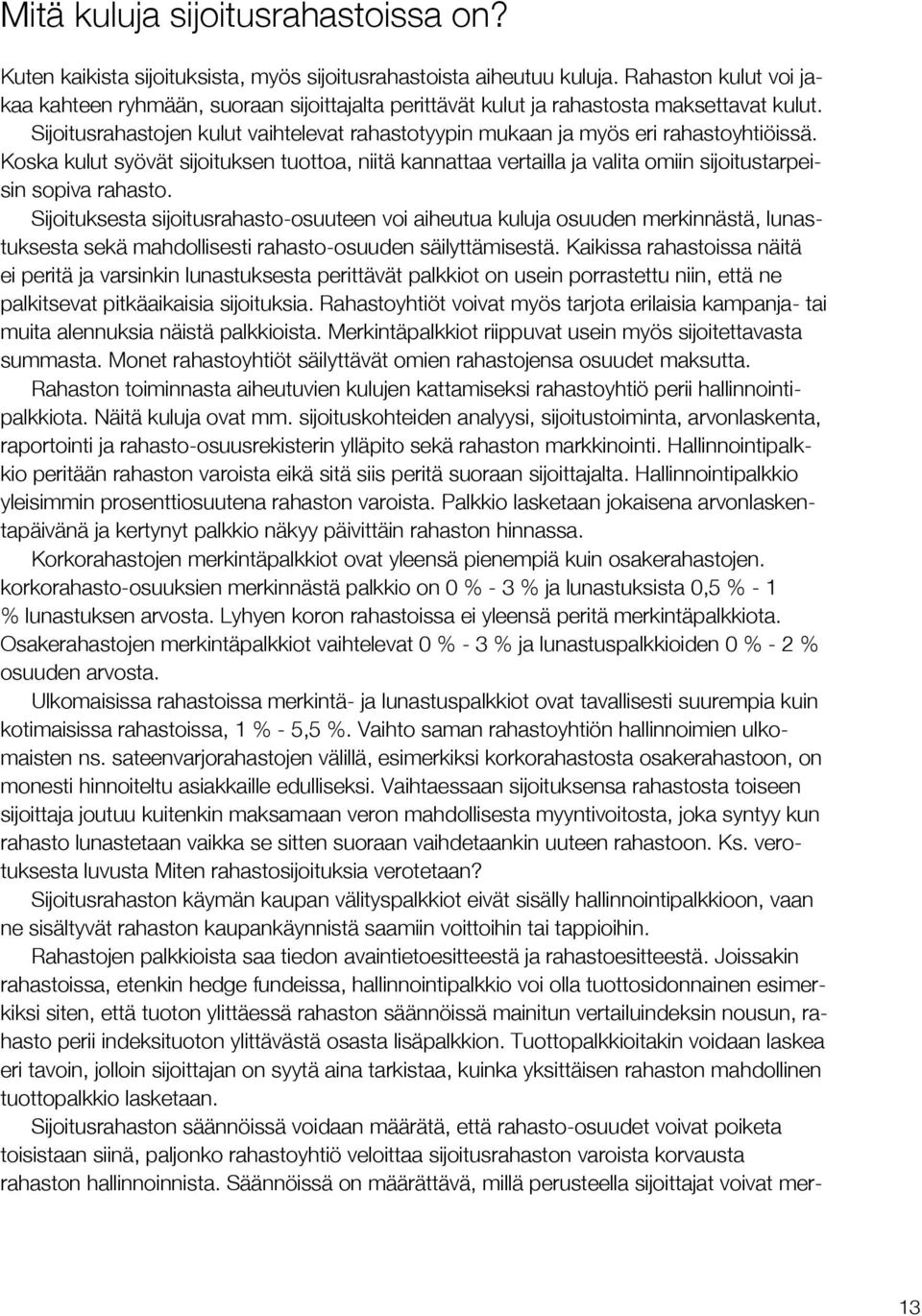 Sijoitusrahastojen kulut vaihtelevat rahastotyypin mukaan ja myös eri rahastoyhtiöissä.