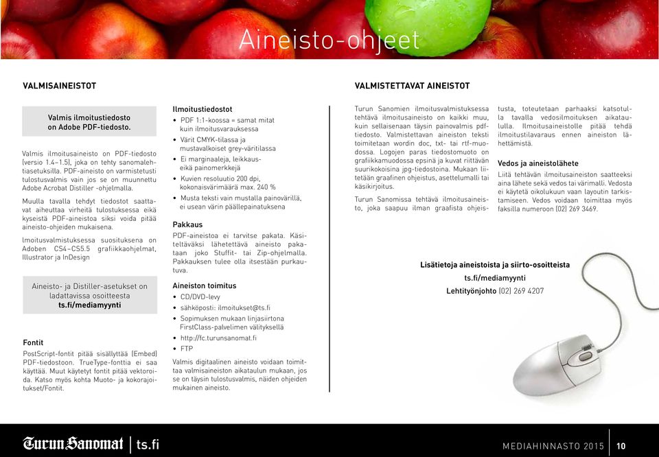 Muulla tavalla tehdyt tiedostot saattavat aiheuttaa virheitä tulostuksessa eikä kyseistä PDF-aineistoa siksi voida pitää aineisto-ohjeiden mukaisena.