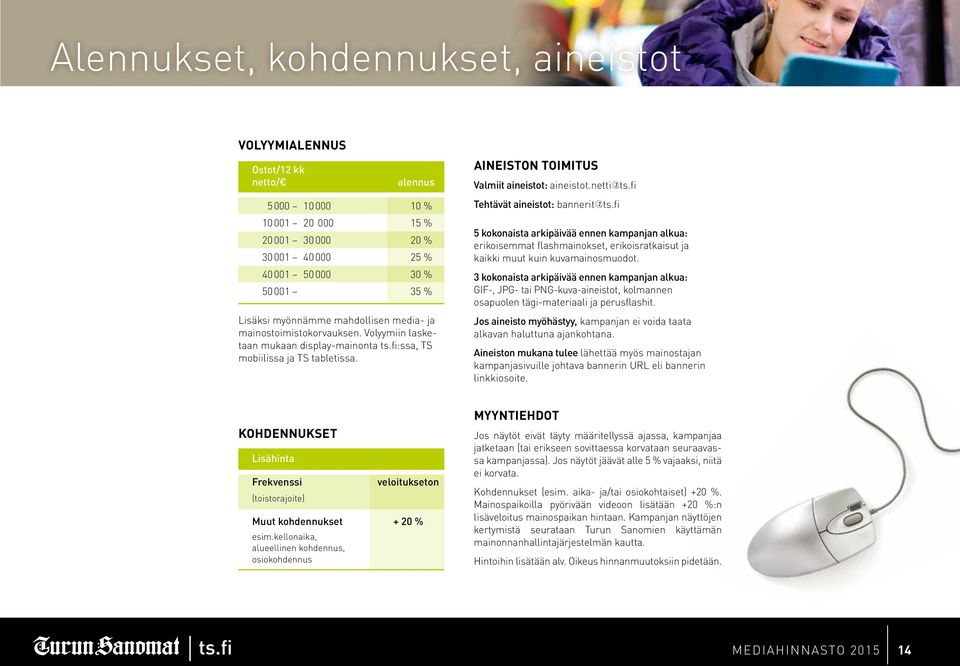 fi Tehtävät aineistot: bannerit@ts.fi 5 kokonaista arkipäivää ennen kampanjan alkua: erikoisemmat flashmainokset, erikoisratkaisut ja kaikki muut kuin kuvamainosmuodot.