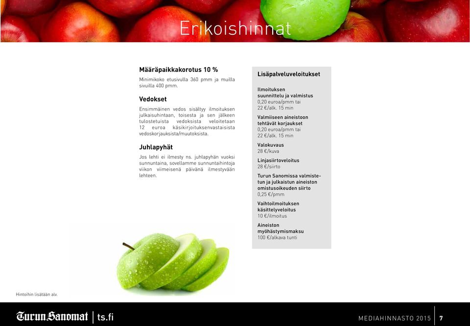 Juhlapyhät Jos lehti ei ilmesty ns. juhlapyhän vuoksi sunnuntaina, sovellamme sunnuntaihintoja viikon viimeisenä päivänä ilmestyvään lehteen.