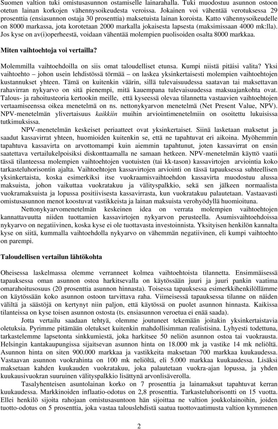 Katto vähennysoikeudelle on 8 markassa, jota korotetaan 2 markalla jokaisesta lapsesta (maksimissaan 4 mk:lla). Jos kyse on av(i)operheestä, voidaan vähentää molempien puolisoiden osalta 8 markkaa.