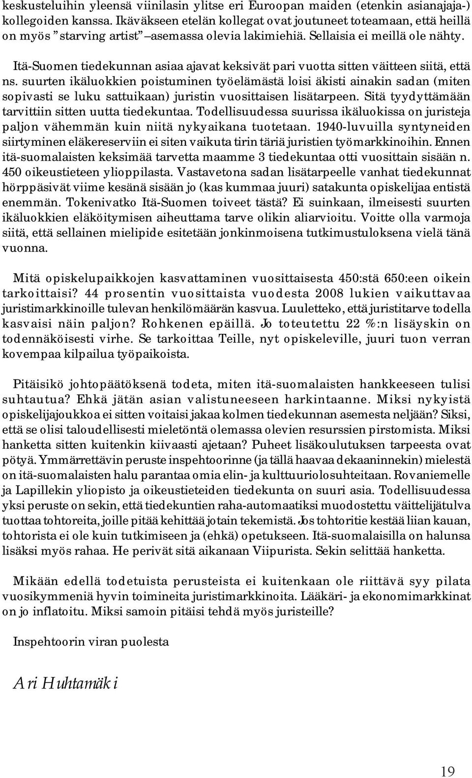 Itä-Suomen tiedekunnan asiaa ajavat keksivät pari vuotta sitten väitteen siitä, että ns.